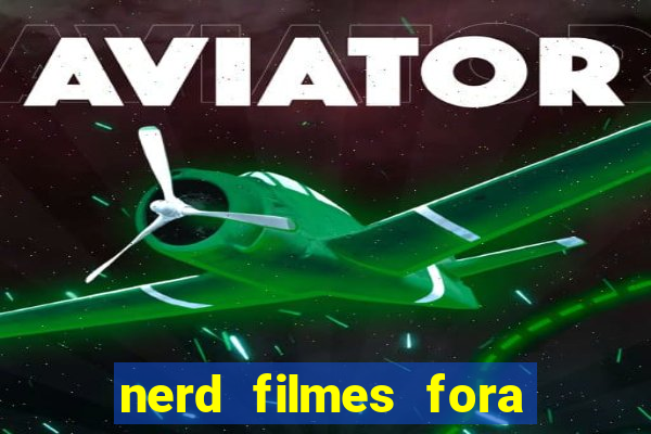 nerd filmes fora do ar